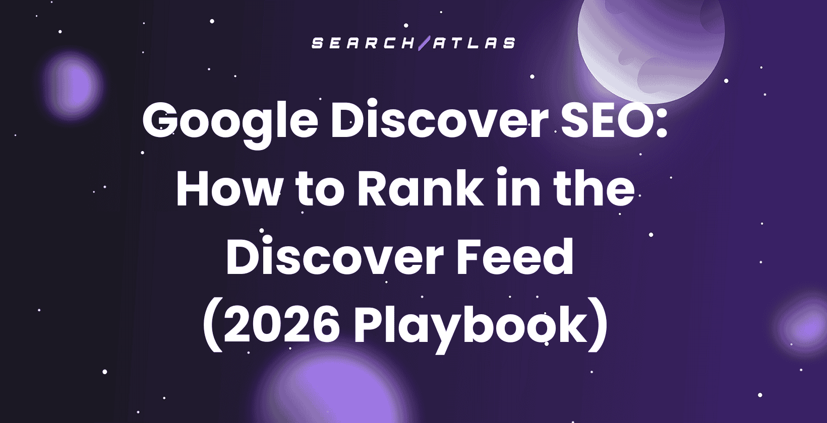 Google Discover SEO: How to Rank in the Discover Feed (2026 Playbook)